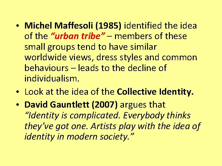  • Michel Maffesoli (1985) identified the idea of the “urban tribe” – members