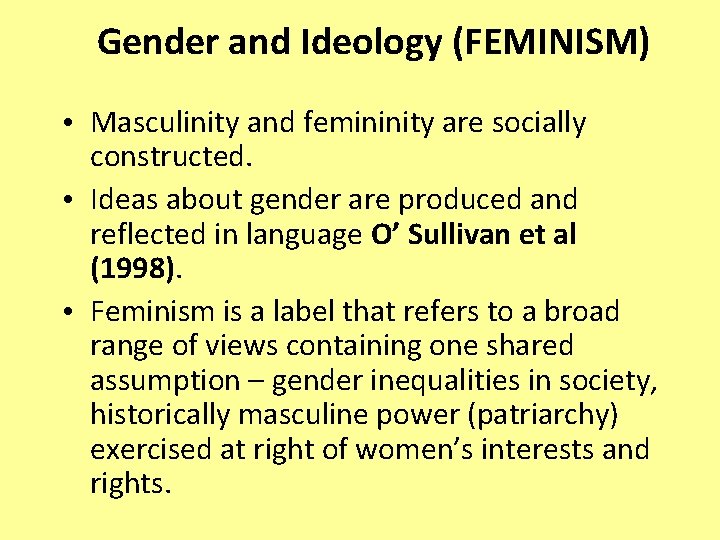 Gender and Ideology (FEMINISM) • Masculinity and femininity are socially constructed. • Ideas about