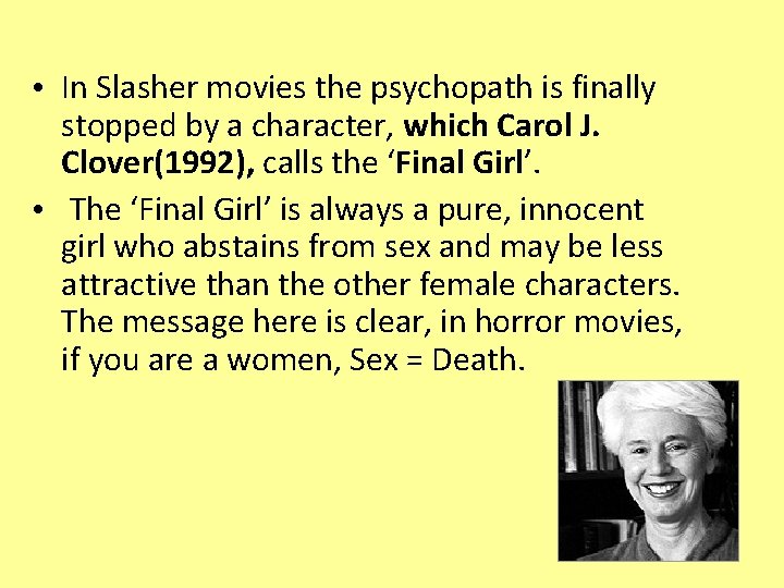  • In Slasher movies the psychopath is finally stopped by a character, which