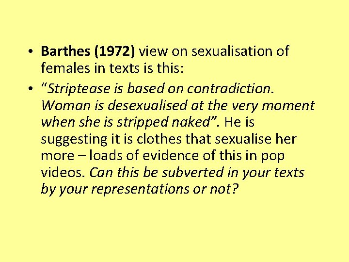  • Barthes (1972) view on sexualisation of females in texts is this: •