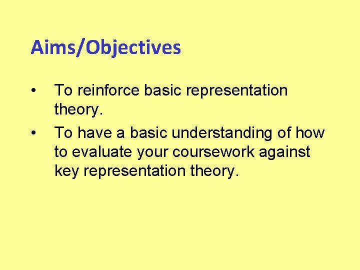 Aims/Objectives • • To reinforce basic representation theory. To have a basic understanding of