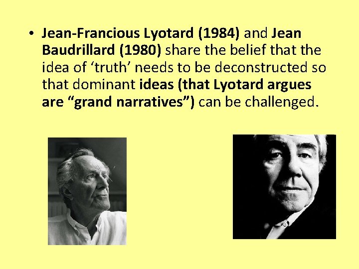  • Jean-Francious Lyotard (1984) and Jean Baudrillard (1980) share the belief that the