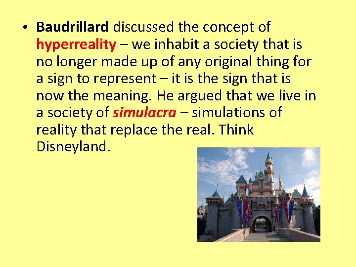  • Baudrillard discussed the concept of hyperreality – we inhabit a society that