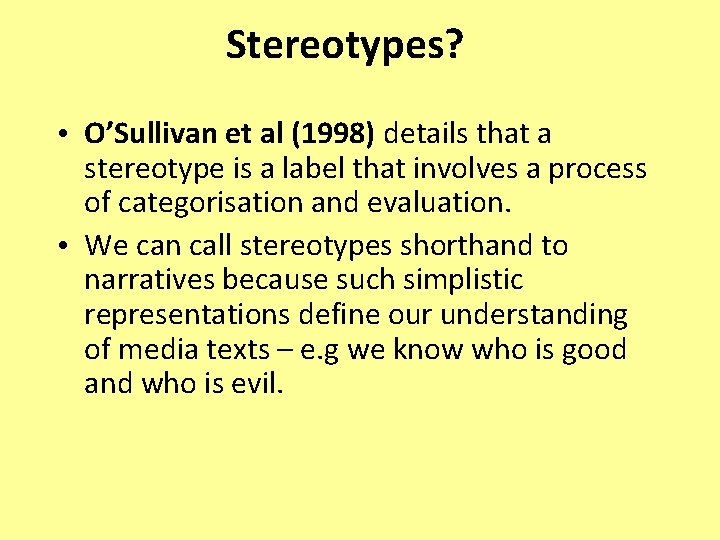 Stereotypes? • O’Sullivan et al (1998) details that a stereotype is a label that