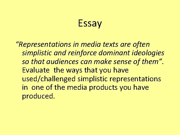 Essay “Representations in media texts are often simplistic and reinforce dominant ideologies so that