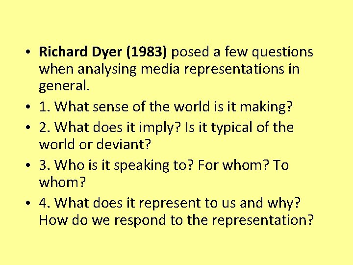  • Richard Dyer (1983) posed a few questions when analysing media representations in