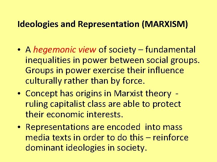 Ideologies and Representation (MARXISM) • A hegemonic view of society – fundamental inequalities in
