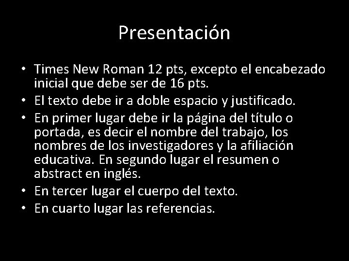 Presentación • Times New Roman 12 pts, excepto el encabezado inicial que debe ser