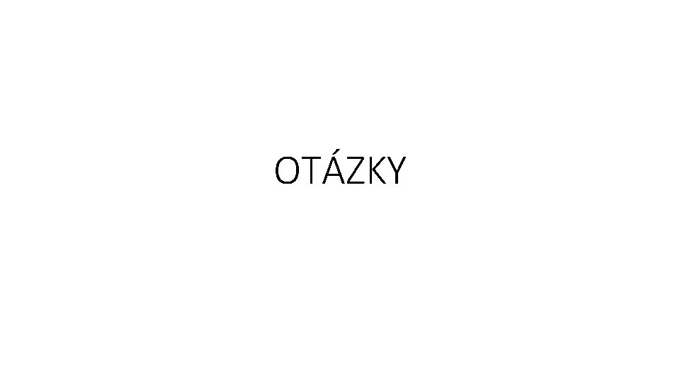 OTÁZKY 