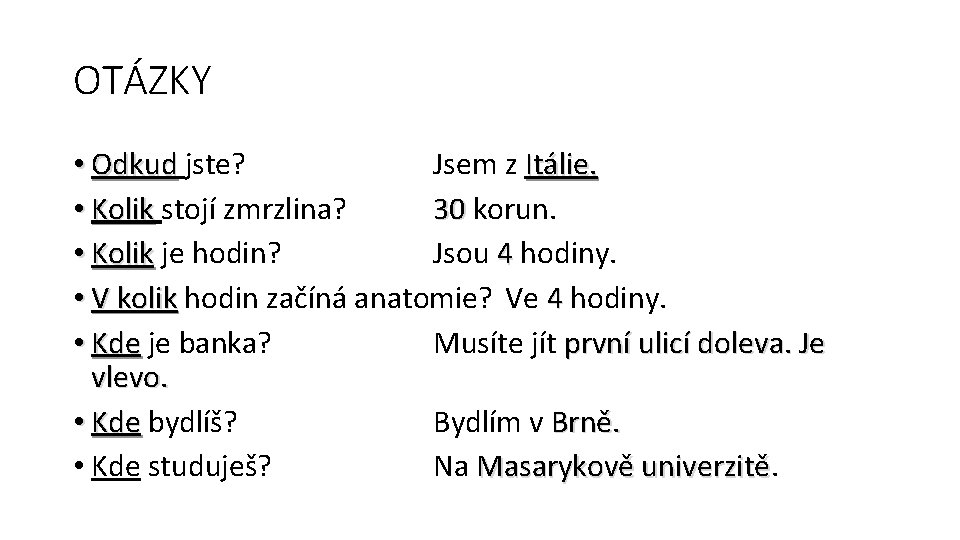 OTÁZKY • Odkud jste? Jsem z Itálie. • Kolik stojí zmrzlina? 30 korun. •