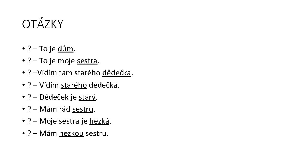 OTÁZKY • ? – To je dům. • ? – To je moje sestra.