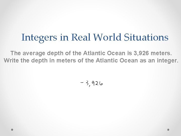 Integers in Real World Situations The average depth of the Atlantic Ocean is 3,