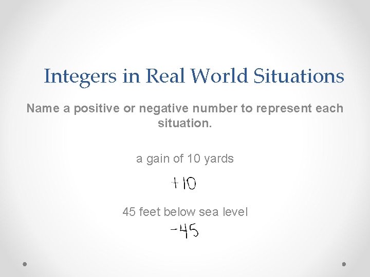 Integers in Real World Situations Name a positive or negative number to represent each