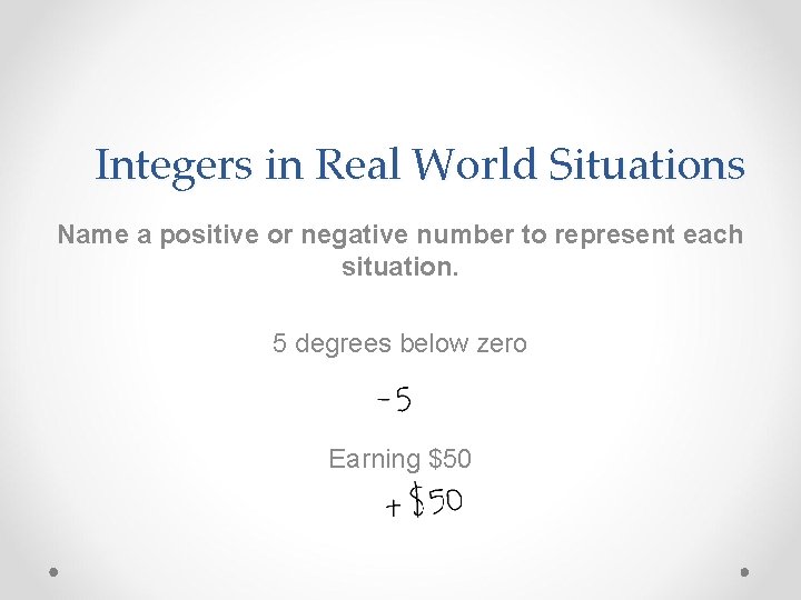 Integers in Real World Situations Name a positive or negative number to represent each