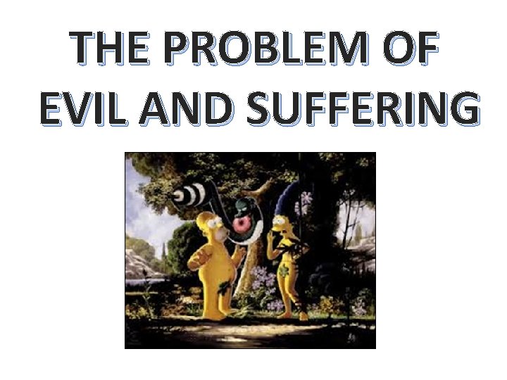 THE PROBLEM OF EVIL AND SUFFERING 