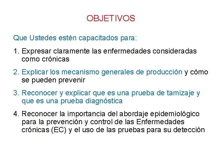 OBJETIVOS Que Ustedes estén capacitados para: 1. Expresar claramente las enfermedades consideradas como crónicas