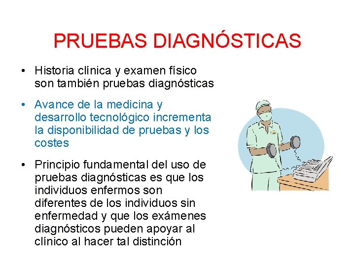 PRUEBAS DIAGNÓSTICAS • Historia clínica y examen físico son también pruebas diagnósticas • Avance