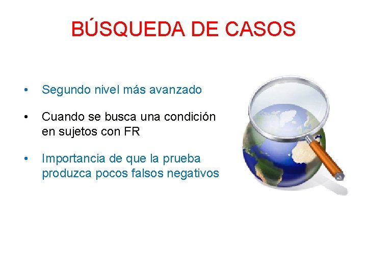 BÚSQUEDA DE CASOS • Segundo nivel más avanzado • Cuando se busca una condición