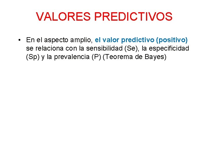 VALORES PREDICTIVOS • En el aspecto amplio, el valor predictivo (positivo) se relaciona con