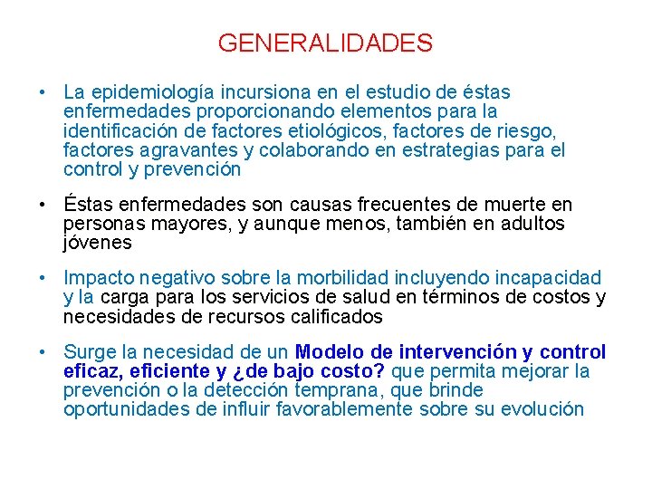 GENERALIDADES • La epidemiología incursiona en el estudio de éstas enfermedades proporcionando elementos para