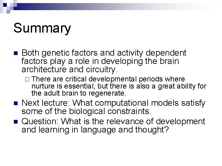 Summary n Both genetic factors and activity dependent factors play a role in developing