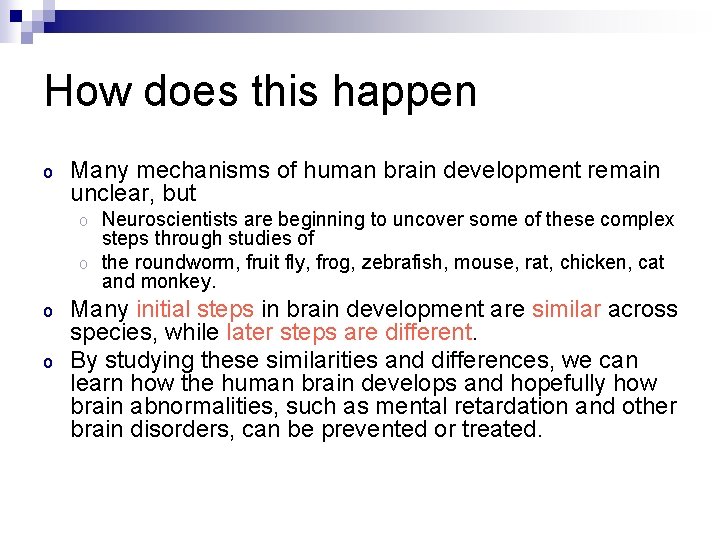 How does this happen o Many mechanisms of human brain development remain unclear, but