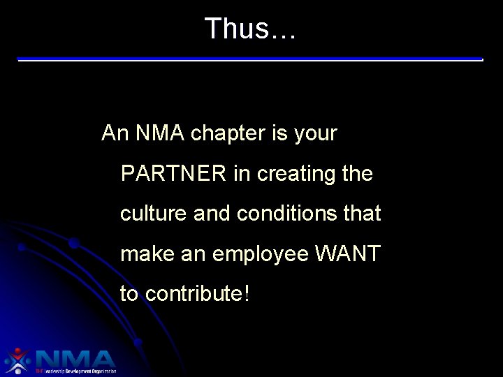 Thus… An NMA chapter is your PARTNER in creating the culture and conditions that