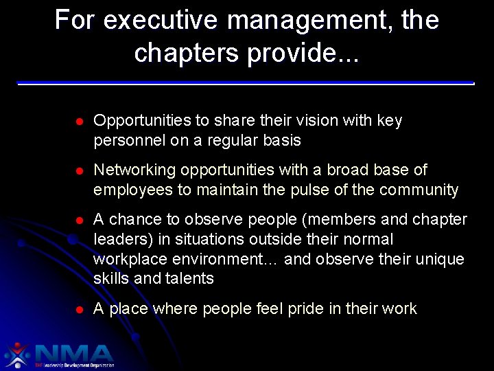 For executive management, the chapters provide. . . l Opportunities to share their vision