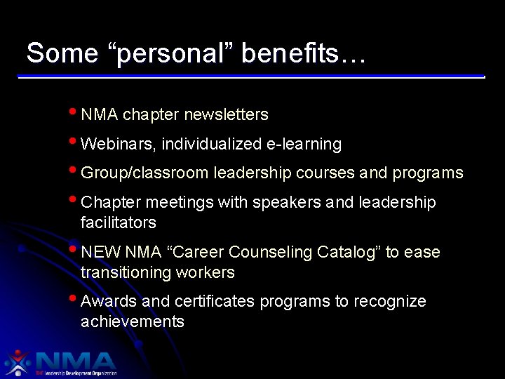 Some “personal” benefits… • NMA chapter newsletters • Webinars, individualized e-learning • Group/classroom leadership