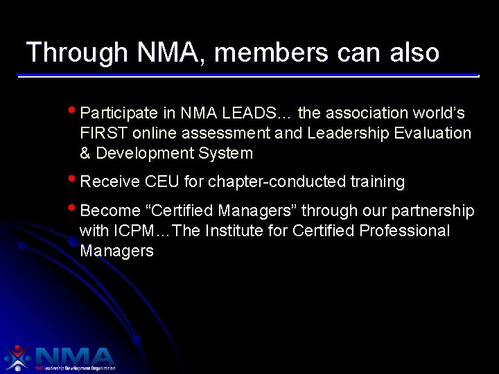 Through NMA, members can also • Participate in NMA LEADS… the association world’s FIRST