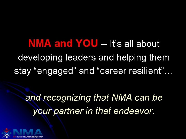 NMA and YOU -- It’s all about developing leaders and helping them stay “engaged”