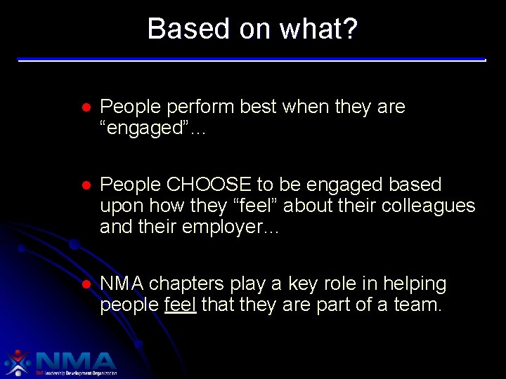 Based on what? l People perform best when they are “engaged”… l People CHOOSE