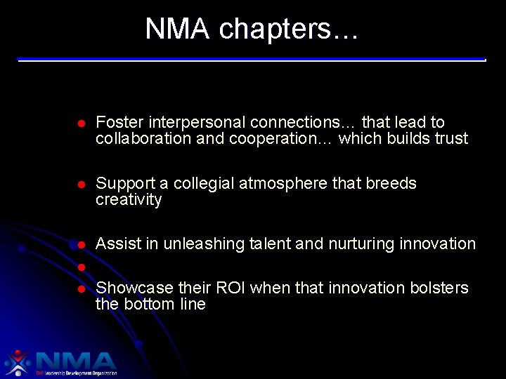 NMA chapters… l Foster interpersonal connections… that lead to collaboration and cooperation… which builds