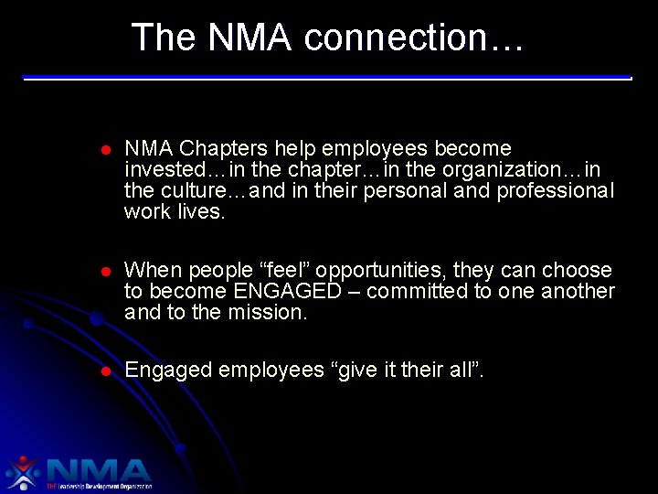 The NMA connection… l NMA Chapters help employees become invested…in the chapter…in the organization…in