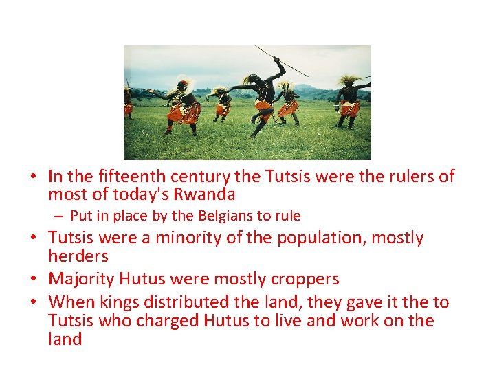 History of the Conflict • In the fifteenth century the Tutsis were the rulers History of the Conflict • In the fifteenth century the Tutsis were the rulers