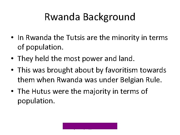 Rwanda Background • In Rwanda the Tutsis are the minority in terms of population. Rwanda Background • In Rwanda the Tutsis are the minority in terms of population.