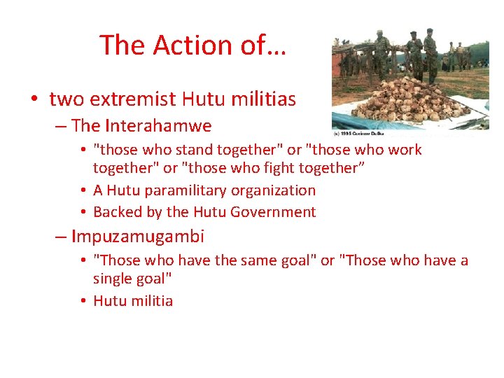 The Action of… • two extremist Hutu militias – The Interahamwe • "those who The Action of… • two extremist Hutu militias – The Interahamwe • "those who