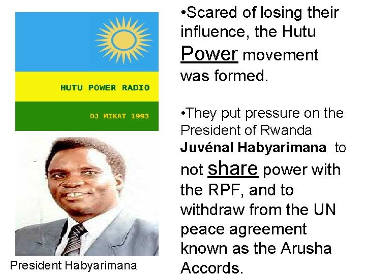 • Scared of losing their influence, the Hutu Power movement was formed. • • Scared of losing their influence, the Hutu Power movement was formed. •