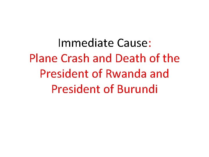 Immediate Cause: Plane Crash and Death of the President of Rwanda and President of Immediate Cause: Plane Crash and Death of the President of Rwanda and President of