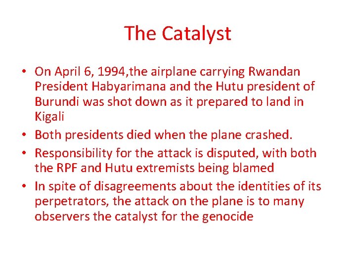 The Catalyst • On April 6, 1994, the airplane carrying Rwandan President Habyarimana and The Catalyst • On April 6, 1994, the airplane carrying Rwandan President Habyarimana and