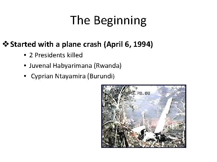 The Beginning v Started with a plane crash (April 6, 1994) • 2 Presidents The Beginning v Started with a plane crash (April 6, 1994) • 2 Presidents