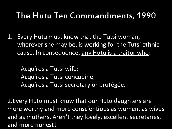 The Hutu Ten Commandments, 1990 1. Every Hutu must know that the Tutsi woman, The Hutu Ten Commandments, 1990 1. Every Hutu must know that the Tutsi woman,