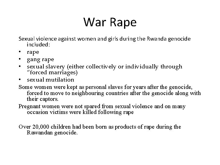 War Rape Sexual violence against women and girls during the Rwanda genocide included: • War Rape Sexual violence against women and girls during the Rwanda genocide included: •