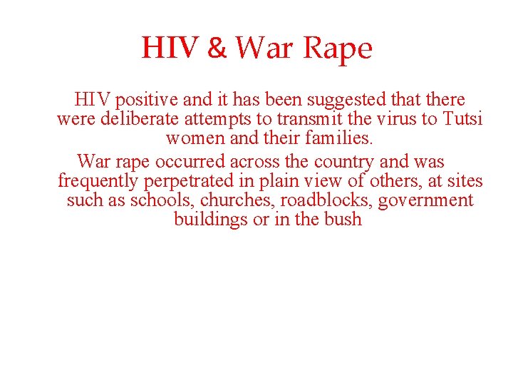 HIV & War Rape Many women were raped by men who knew they were HIV & War Rape Many women were raped by men who knew they were