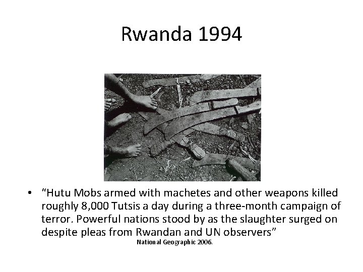 Rwanda 1994 • “Hutu Mobs armed with machetes and other weapons killed roughly 8, Rwanda 1994 • “Hutu Mobs armed with machetes and other weapons killed roughly 8,