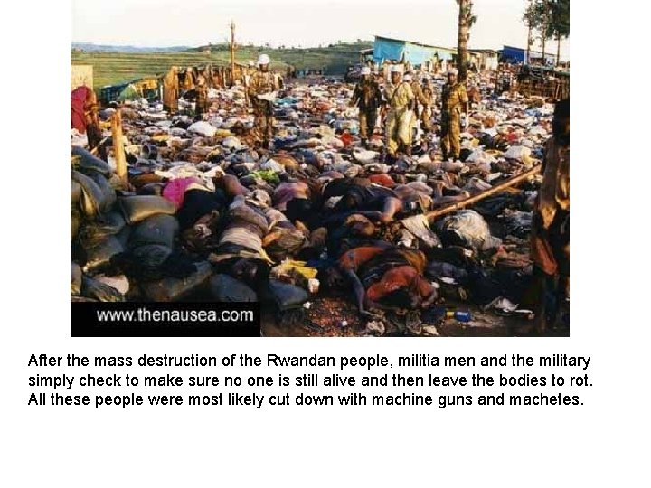 After the mass destruction of the Rwandan people, militia men and the military simply After the mass destruction of the Rwandan people, militia men and the military simply