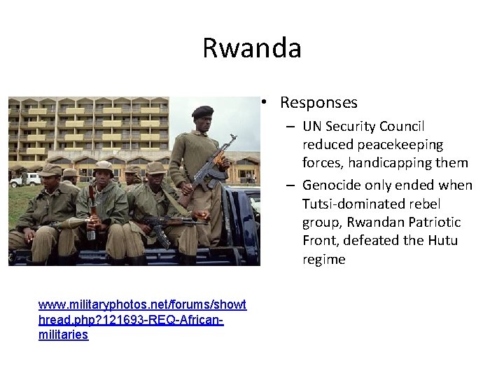 Rwanda • Responses – UN Security Council reduced peacekeeping forces, handicapping them – Genocide Rwanda • Responses – UN Security Council reduced peacekeeping forces, handicapping them – Genocide