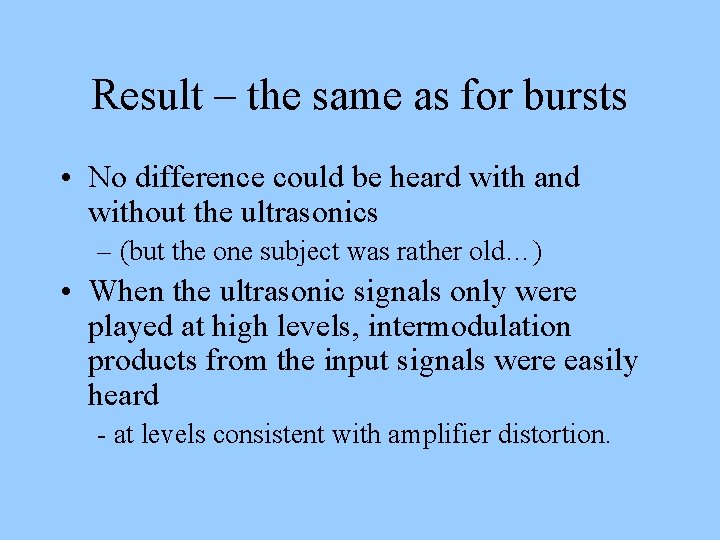 Result – the same as for bursts • No difference could be heard with