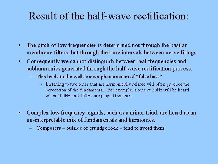 Result of the half-wave rectification: • The pitch of low frequencies is determined not