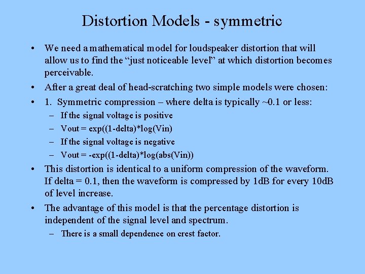 Distortion Models - symmetric • We need a mathematical model for loudspeaker distortion that